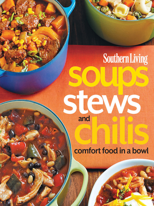 Title details for Soups, Stews and Chilis by The Editors of Southern Living - Available